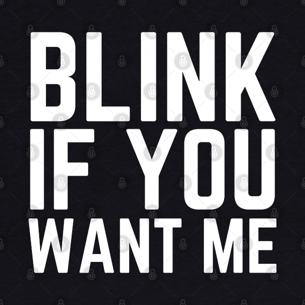 Blink If You Want Me by HobbyAndArt